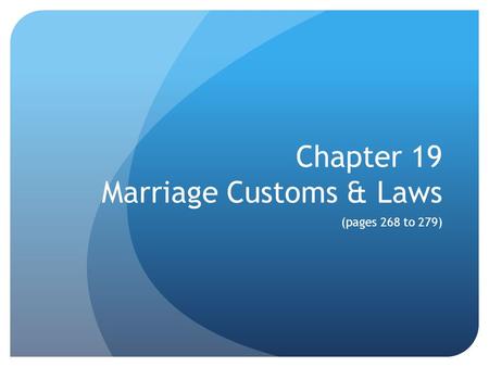 Chapter 19 Marriage Customs & Laws (pages 268 to 279)