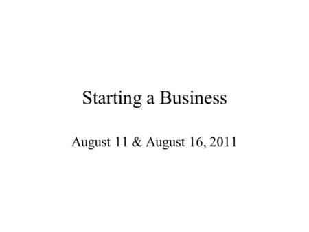 Starting a Business August 11 & August 16, 2011. Company Overview Name of company and its description Sole proprietor, partnership or corporation? How.