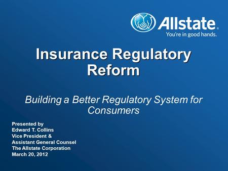 Insurance Regulatory Reform Insurance Regulatory Reform Building a Better Regulatory System for Consumers Presented by Edward T. Collins Vice President.
