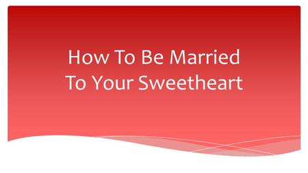 How To Be Married To Your Sweetheart. 1 Therefore if there is any encouragement in Christ, if there is any consolation of love, if there is any fellowship.