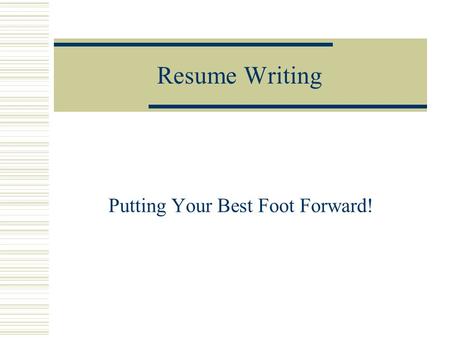 Resume Writing Putting Your Best Foot Forward!. What is a Resume?  A Resume is: A personal data sheet A short summary of important facts.