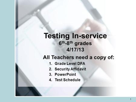 1 Testing In-service 6 th -8 th grades 4/17/13 All Teachers need a copy of: 1.Grade Level DFA 2.Security Affidavit 3.PowerPoint 4.Test Schedule.