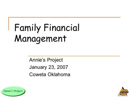 Family Financial Management Annie’s Project January 23, 2007 Coweta Oklahoma.