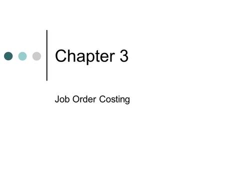 Chapter 3 Job Order Costing. Review: Control and Subsidiary Accounts Most financial statement line items are totals of multiple lower level accounts Subsidiary.