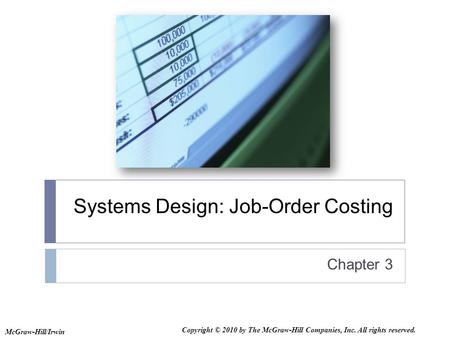 Systems Design: Job-Order Costing Chapter 3 McGraw-Hill/Irwin Copyright © 2010 by The McGraw-Hill Companies, Inc. All rights reserved.