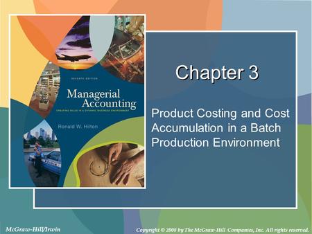 Copyright © 2008 by The McGraw-Hill Companies, Inc. All rights reserved. McGraw-Hill/Irwin Product Costing and Cost Accumulation in a Batch Production.
