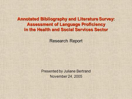 Annotated Bibliography and Literature Survey: Assessment of Language Proficiency in the Health and Social Services Sector Annotated Bibliography and Literature.