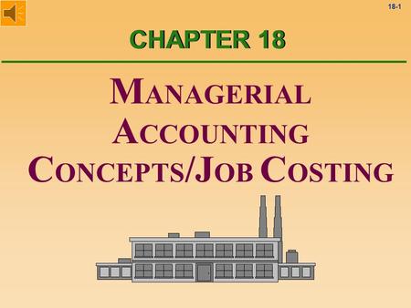 18-1 CHAPTER 18 M ANAGERIAL A CCOUNTING C ONCEPTS /J OB C OSTING.