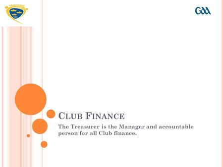 C LUB F INANCE The Treasurer is the Manager and accountable person for all Club finance.