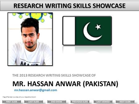 MR. HASSAN ANWAR (PAKISTAN) THE 2013 RESEARCH WRITING SKILLS SHOWCASE OF Flag of Pakistan courtesy of  LAST.