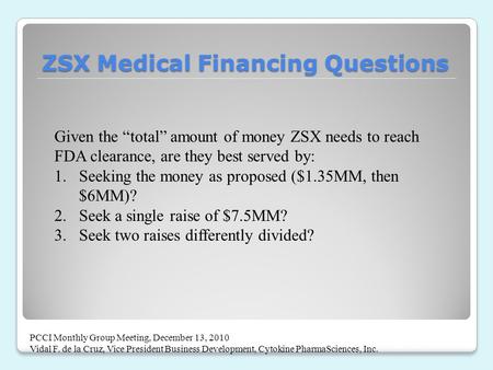ZSX Medical Financing Questions Given the “total” amount of money ZSX needs to reach FDA clearance, are they best served by: 1.Seeking the money as proposed.