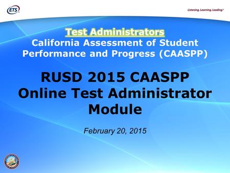 RUSD 2015 CAASPP Online Test Administrator Module February 20, 2015.
