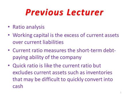 Previous Lecturer Ratio analysis Working capital is the excess of current assets over current liabilities Current ratio measures the short-term debt- paying.