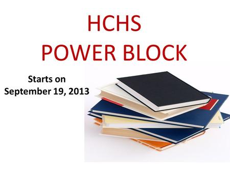 HCHS POWER BLOCK Starts on September 19, 2013. MondayTuesdayWednesdayThursdayFriday A English FL DL/Novanet (rotate Gage/Thomas) SS PE DL/Nova Net Math.