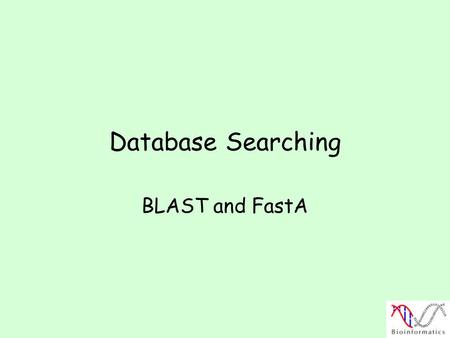 Database Searching BLAST and FastA.