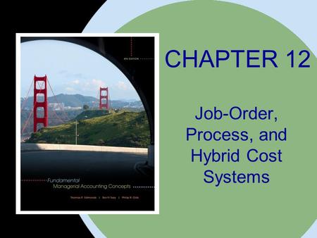 The McGraw-Hill Companies, Inc. 2008McGraw-Hill/Irwin CHAPTER 12 Job-Order, Process, and Hybrid Cost Systems.