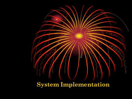 System Implementation. System Implementation and Seven major activities Coding Testing Installation Documentation Training Support Purpose To convert.
