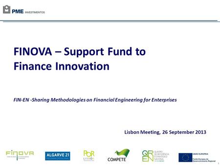1 FINOVA – Support Fund to Finance Innovation FIN-EN -Sharing Methodologies on Financial Engineering for Enterprises Lisbon Meeting, 26 September 2013.
