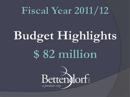 Budget Highlights $ 82 million Fiscal Year 2011/12 1.