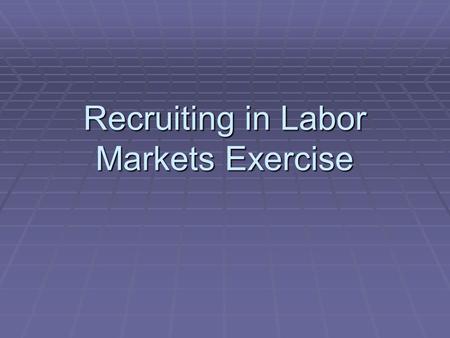 Recruiting in Labor Markets Exercise