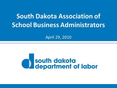 South Dakota Association of School Business Administrators April 29, 2010.