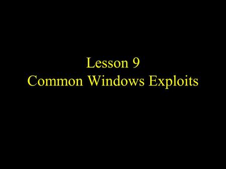 Lesson 9 Common Windows Exploits. UTSA IS 3523 ID and Incident Response Overview Top 20 Exploits Common Vulnerable Ports Detecting Events.