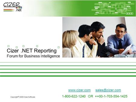 Cizer.NET Reporting Forum for Business Intelligence Copyright © 2005 Cizer Software 1-800-622-1240 OR ++00-1-703-554-1425.
