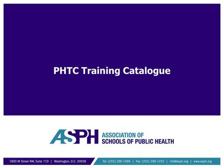 PHTC Training Catalogue. About the Website www.publichealthtrainingcenters.org Developed by ASPH Hosted on hrsa.gov domain Section 508 compliant Secured.