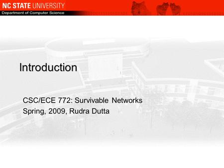 Introduction CSC/ECE 772: Survivable Networks Spring, 2009, Rudra Dutta.