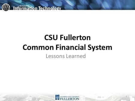 CSU Fullerton Common Financial System Lessons Learned 1.