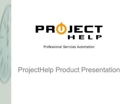 ProjectHelp Product Presentation Professional Services Automation.