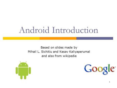 Android Introduction Based on slides made by