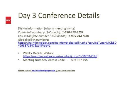 Day 3 Conference Details Dial-in Information (Also in meeting invite) Call-in toll number (US/Canada): 1-650-479-3207 Call-in toll-free number (US/Canada):