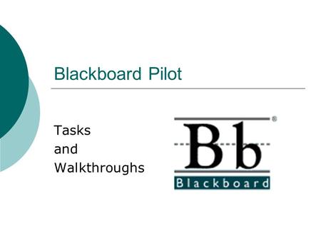 Blackboard Pilot Tasks and Walkthroughs. Bb Test Case Training Pilot with AnswersDarek Sady - 5/4/2004 Goals:  Identify problematic areas our clients.