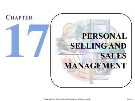 Copyright © 2007 by The McGraw-Hill Companies, Inc. All Rights Reserved. Slide 17-1 PERSONAL SELLING AND SALES MANAGEMENT C HAPTER.