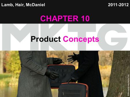 Chapter 10 Copyright ©2012 by Cengage Learning Inc. All rights reserved 1 Lamb, Hair, McDaniel CHAPTER 10 Product Concepts 2011-2012 © iStockphoto.com/Nikolay.