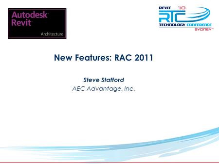 TM New Features: RAC 2011 Steve Stafford AEC Advantage, Inc.