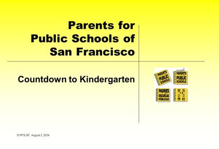Parents for Public Schools of San Francisco Countdown to Kindergarten © PPS-SF, August 2, 2014.