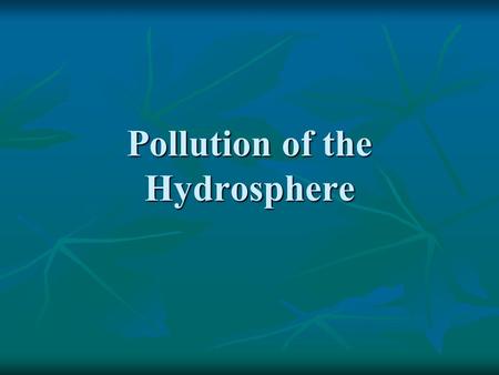 Pollution of the Hydrosphere. Objectives Describe the negative effects of sediment pollution Describe the negative effects of sediment pollution Trace.