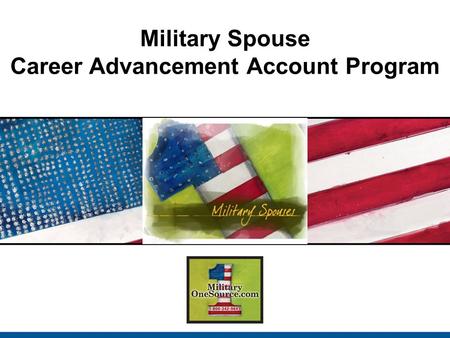 Military Spouse Career Advancement Account Program.