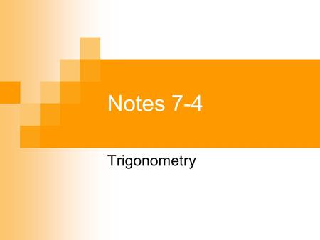 Notes 7-4 Trigonometry. In Right Triangles: In any right triangle  If we know Two side measures:  We can find third side measure.  Using Pythagorean.