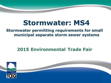 Stormwater permitting requirements for small municipal separate storm sewer systems 2015 Environmental Trade Fair Stormwater: MS4.