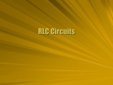 RLC Circuits. Ohm for AC  An AC circuit is made up with components. Power source Resistors Capacitor Inductors  Kirchhoff’s laws apply just like DC.