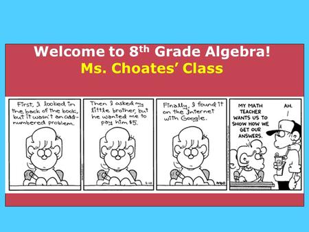 Welcome to 8 th Grade Algebra! Ms. Choates’ Class.