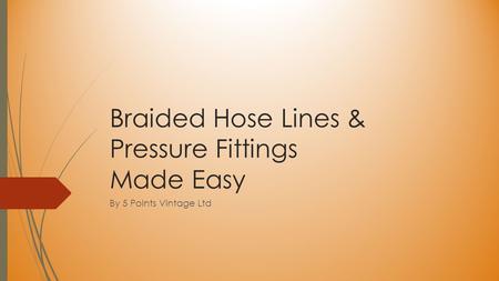 Braided Hose Lines & Pressure Fittings Made Easy By 5 Points Vintage Ltd.