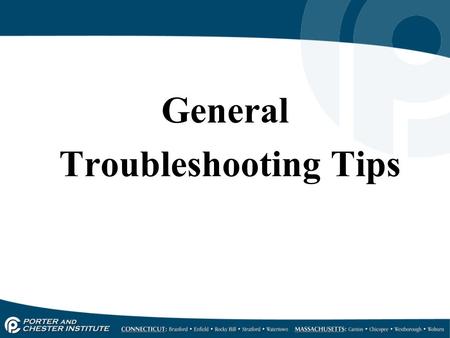 General Troubleshooting Tips.