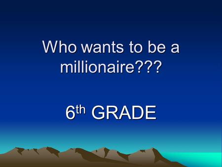 Who wants to be a millionaire??? 6 th GRADE. Name the first grand emperor of China. SHIHUANGDI.