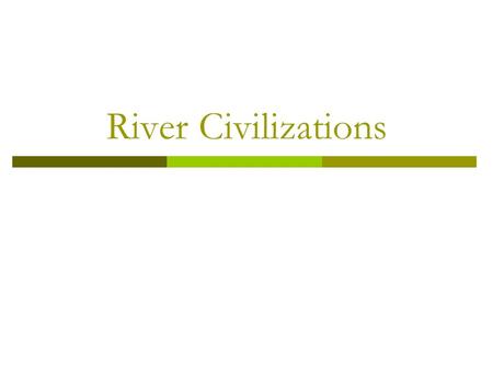 River Civilizations. Questions that need to be answered. (essential questions)  Why would people move around rivers?  What did they consider technology?