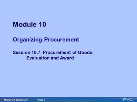 Module 10 Organizing Procurement Session 10.7 Procurement of Goods: