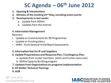 06 th June 2012 www.ShelterPakistan.org SC Agenda – 06 th June 2012 1.Opening & Introductions 2.Minutes of the meeting 23 rd May, including action points.